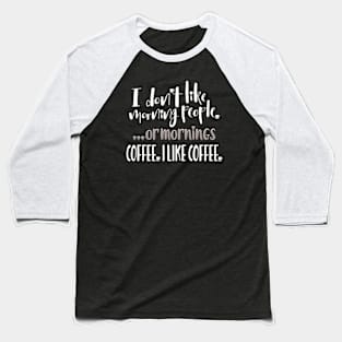 I Dont Like Mornings Funny Gift For Coffee Lover Baseball T-Shirt